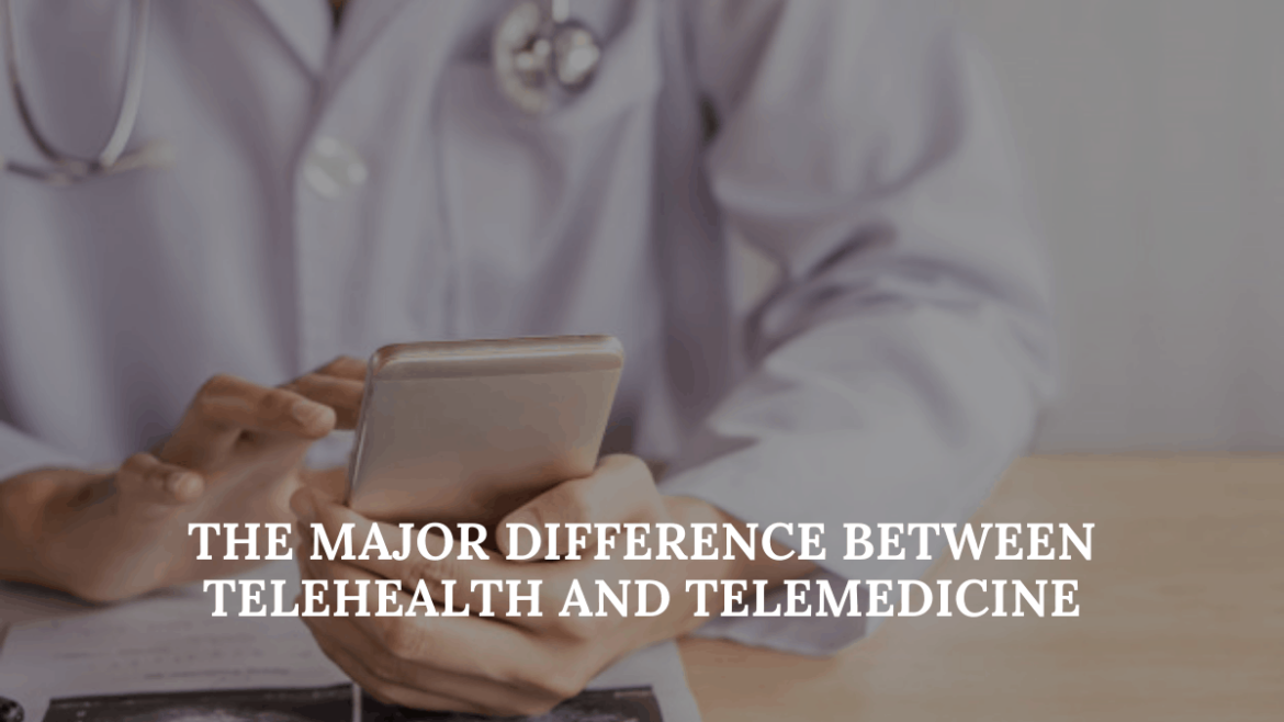 How Telehealth And Telemedicine Are Completely Different