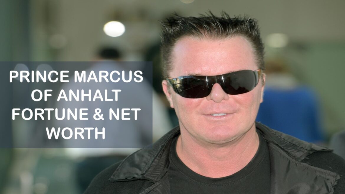 Prince Marcus of Anhalt Net Worth 2020