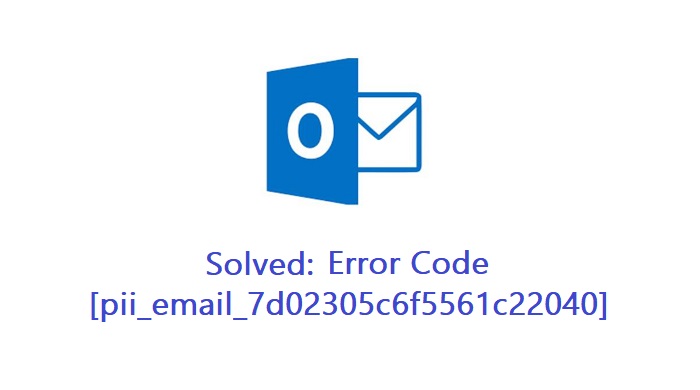 [pii_email_7d02305c6f5561c22040] Error Code of Outlook Mail with Solution