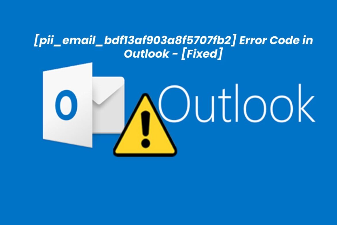 How to Solved [pii_email_bdf13af903a8f5707fb2] Outlook Error?