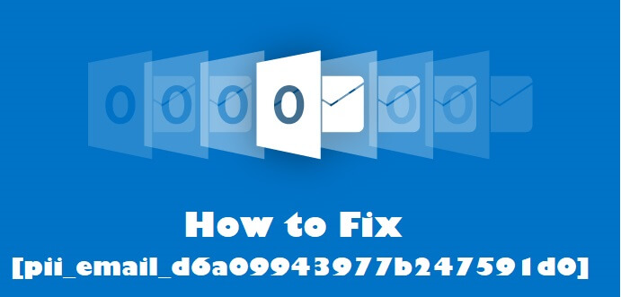 How To Resolved [pii_email_d6a09943977b247591d0] Error Code in 2021?